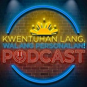 KWENTUHAN LANG, WALANG PERSONALAN! Podcast