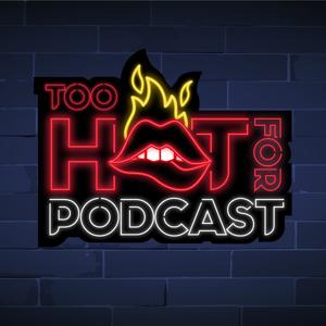 Too Hot For Podcast