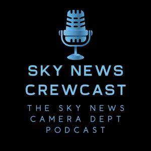 Sky News Crewcast - The Sky News Camera Department Podcast