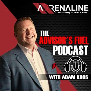 The Advisor's Fuel Podcast with Adam Koos