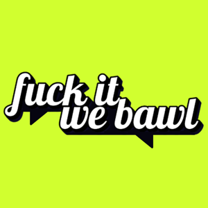 Fuck It We Bawl