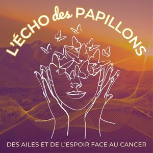 L'écho des papillons - Des ailes et de l'espoir face au cancer