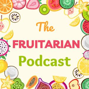 The Fruitarian Podcast