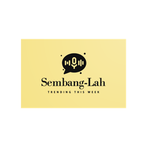 Sembang-Lah: Hot Takes & Honest Voices