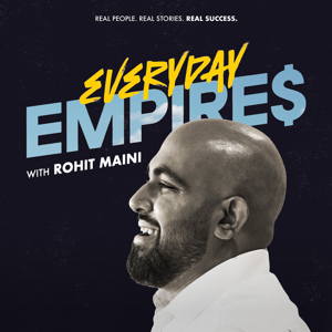 Everyday Empires with Rohit Maini