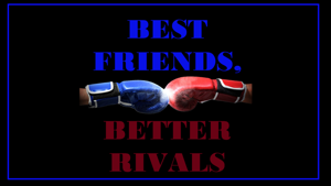Best Friends, Better Rivals