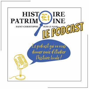 Histoire et Patrimoine Saint Christophe sur le Nais - Le Podcast