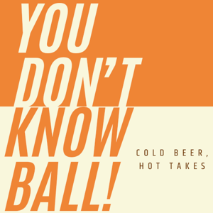 You Don’t Know Ball!