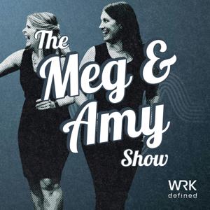 The Meg and Amy Show by WRKdefined Podcast Network