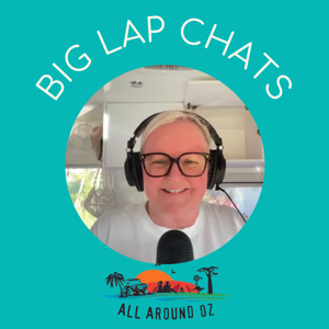 Travel Australia Podcast - Big Lap Chats By All Around Oz