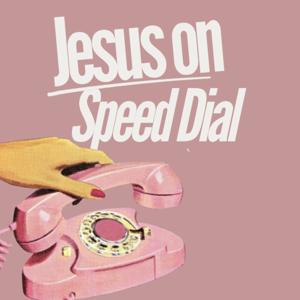 Jesus on Speed Dial