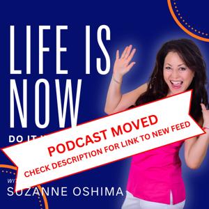 Life Is Now...Do It While You Can - Podcast Moved (link in description)