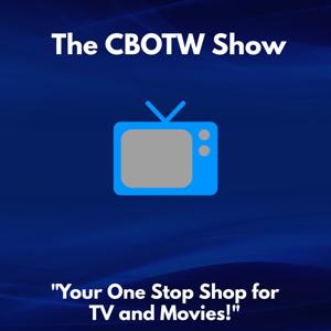 The CBOTW Show- TV and Movies