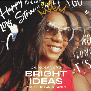 Dr. Rolanda’s Bright IDEAs