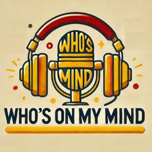 Who's On My Mind Podcast