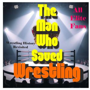 The Man Who Saved Wrestling