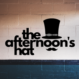 The Afternoon's Hat Podcast