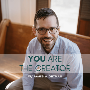 You Are The Creator w/ James Wightman