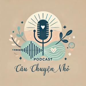 Podcast Câu Chuyện Nhỏ by Podcast Câu Chuyện Nhỏ