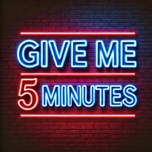 Give Me 5 Minutes