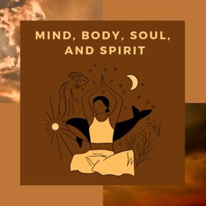 Mind, Body, Soul, and Spirit