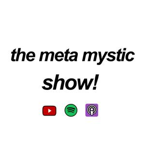 the meta mystic show!