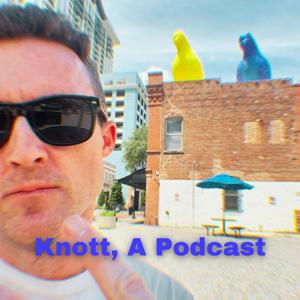 Knott, A Podcast