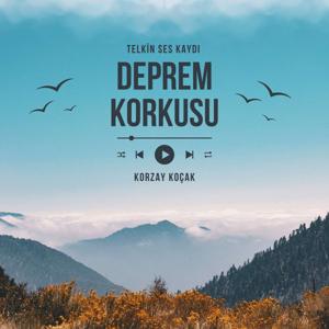 Deprem Korkusu Telkin Ses Kaydı - Korzay Koçak