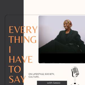 Everything I Have To Say podcast
