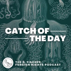Catch of the Day - The S. Fischer Foreign Rights Podcast