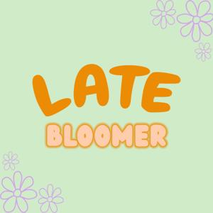 Late Bloomer