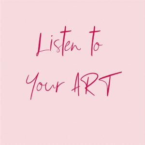 Listen to Your Art