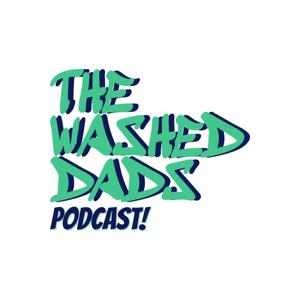 The Washed Dads Podcast