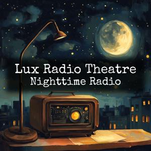 Lux Radio Theatre - Nighttime Radio