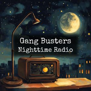 Gang Busters - Nighttime Radio