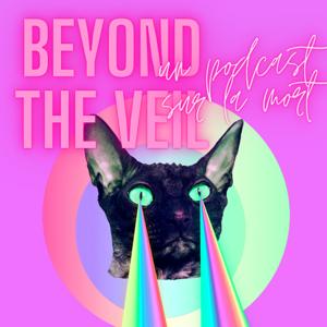 Beyond the Veil - un podcast sur la mort