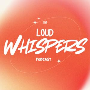 The Loud Whispers Podcast