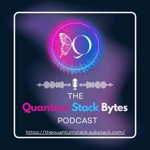 The Quantum Stack Bytes Podcast
