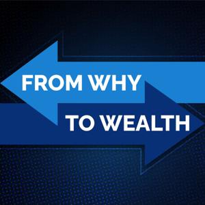 From Why to Wealth
