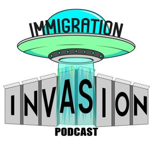 Immigration Invasion Podcast