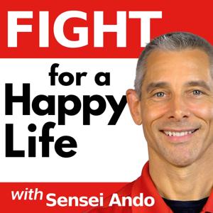 Fight for a Happy Life with Sensei Ando: Martial Arts for Everyday Life by Ando Mierzwa: Martial Artist, Teacher