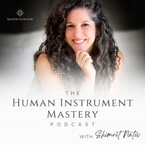 The Human Instrument Mastery Podcast with Shimrit Nativ