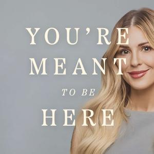 You’re Meant to be Here