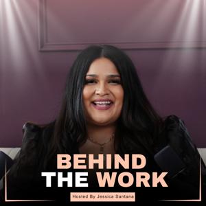 Behind The Work by Jessica Santana