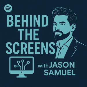 Behind The Screens with Jason Samuel