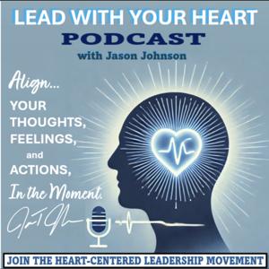 LEAD WITH YOUR HEART | Join the Heart-Centered Leadership Movement, with Jason Johnson