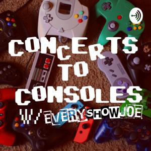 Concerts To Consoles with Every Show Joe