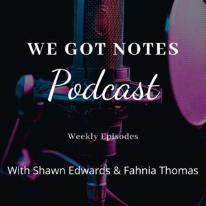 We Got Notes Podcast