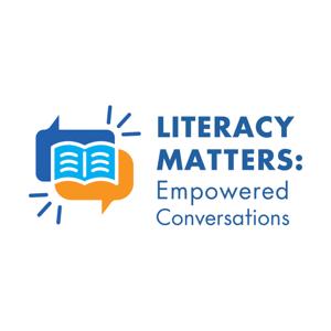 Literacy Matters: Empowered Conversations