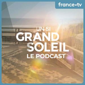 Un si grand soleil : le podcast